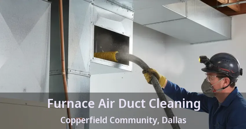 Furnace Air Duct Cleaning Copperfield Community, Dallas - TX