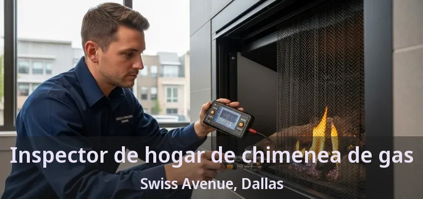 Inspector de hogar de chimenea de gas Swiss Avenue, Dallas - TX