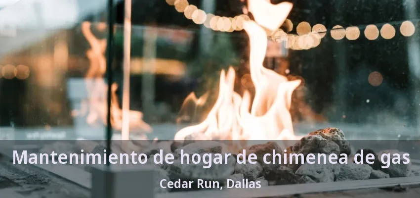 Mantenimiento de hogar de chimenea de gas Cedar Run, Dallas - TX