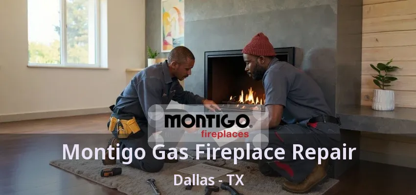 Montigo Gas Fireplace Repair Dallas - TX Montigo Gas Fireplace Repair Dallas - TX
