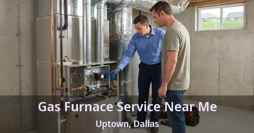 Gas Furnace Service Near Me Uptown, Dallas - TX