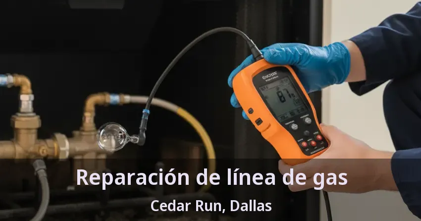 Reparación de línea de gas Cedar Run, Dallas - TX