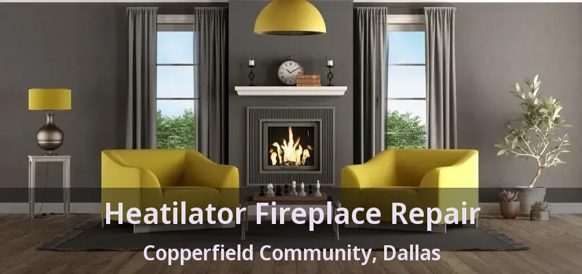 Heatilator Fireplace Repair Copperfield Community, Dallas - TX Heatilator Fireplace Repair Copperfield Community, Dallas - TX