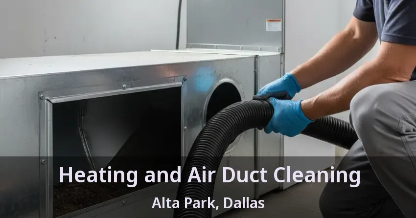 Heating and Air Duct Cleaning Alta Park, Dallas - TX