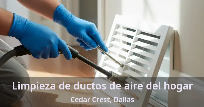 Limpieza de ductos de aire del hogar Cedar Crest, Dallas - TX Limpieza de ductos de aire del hogar Cedar Crest, Dallas - TX