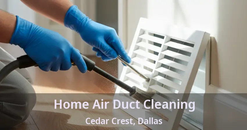 Home Air Duct Cleaning Cedar Crest, Dallas - TX