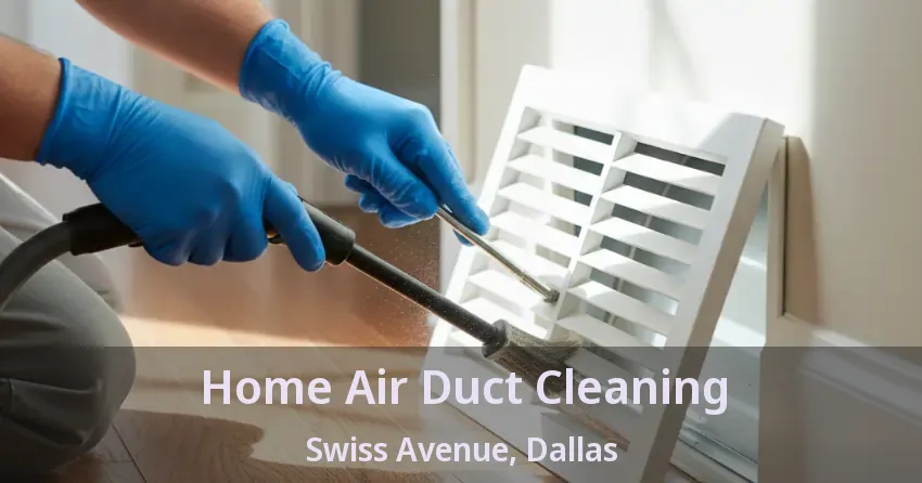 Home Air Duct Cleaning Swiss Avenue, Dallas - TX Home Air Duct Cleaning Swiss Avenue, Dallas - TX