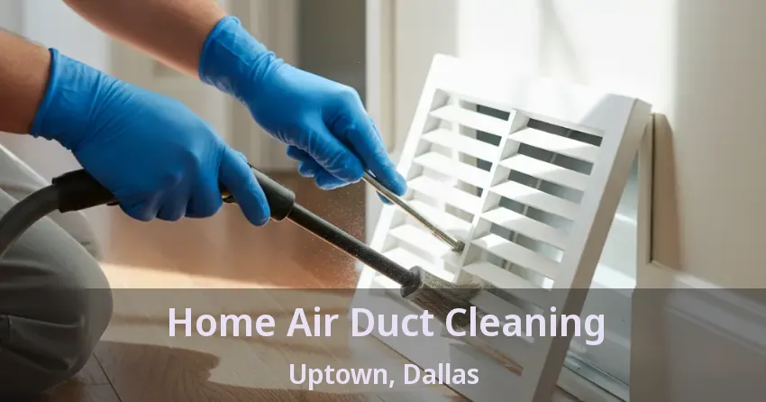 Home Air Duct Cleaning Uptown, Dallas - TX