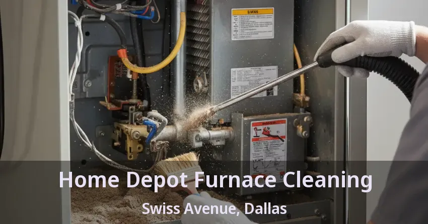 Home Depot Furnace Cleaning Swiss Avenue, Dallas - TX