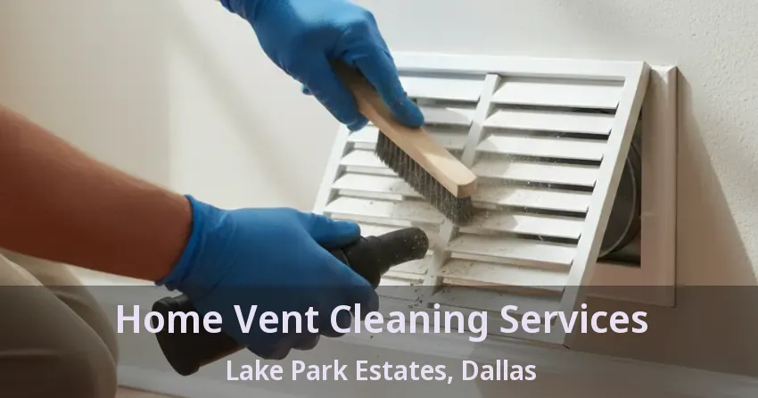 Home Vent Cleaning Services Lake Park Estates, Dallas - TX