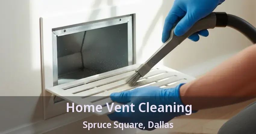 Home Vent Cleaning Spruce Square, Dallas - TX
