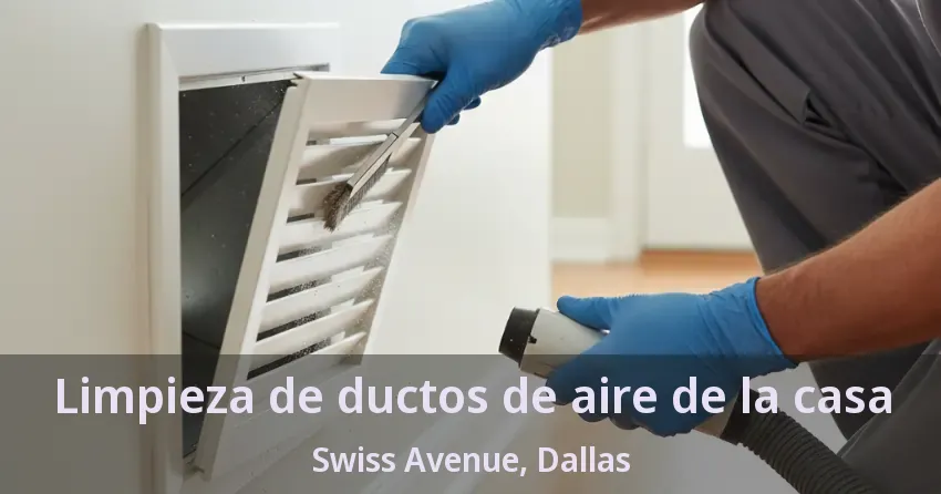 Limpieza de ductos de aire de la casa Swiss Avenue, Dallas - TX