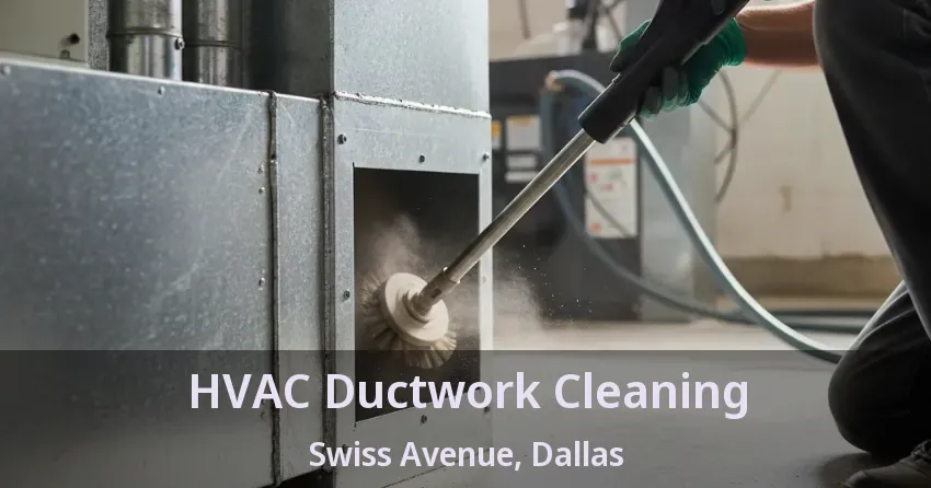 HVAC Ductwork Cleaning Swiss Avenue, Dallas - TX HVAC Ductwork Cleaning Swiss Avenue, Dallas - TX
