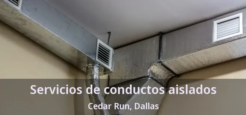 Servicios de conductos aislados Cedar Run, Dallas - TX Servicios de conductos aislados Cedar Run, Dallas - TX