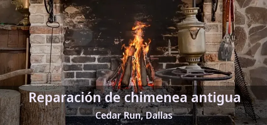 Reparación de chimenea antigua Cedar Run, Dallas - TX