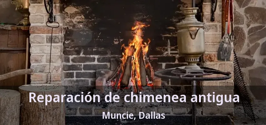 Reparación de chimenea antigua Muncie, Dallas - TX