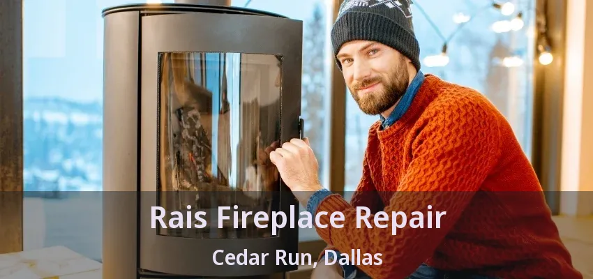 Rais Fireplace Repair Cedar Run, Dallas - TX