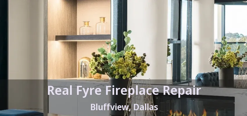 Real Fyre Fireplace Repair Bluffview, Dallas - TX Real Fyre Fireplace Repair Bluffview, Dallas - TX