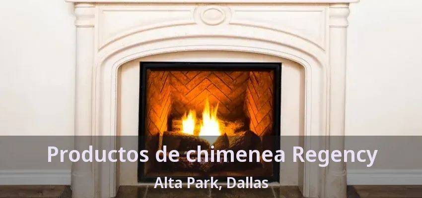 Productos de chimenea Regency Alta Park, Dallas - TX