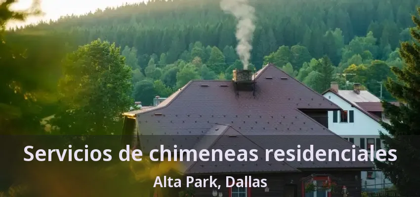 Servicios de chimeneas residenciales Alta Park, Dallas - TX