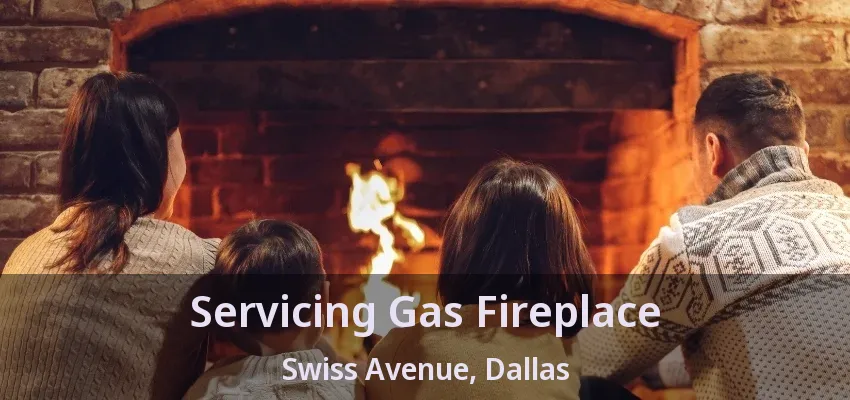 Servicing Gas Fireplace Swiss Avenue, Dallas - TX