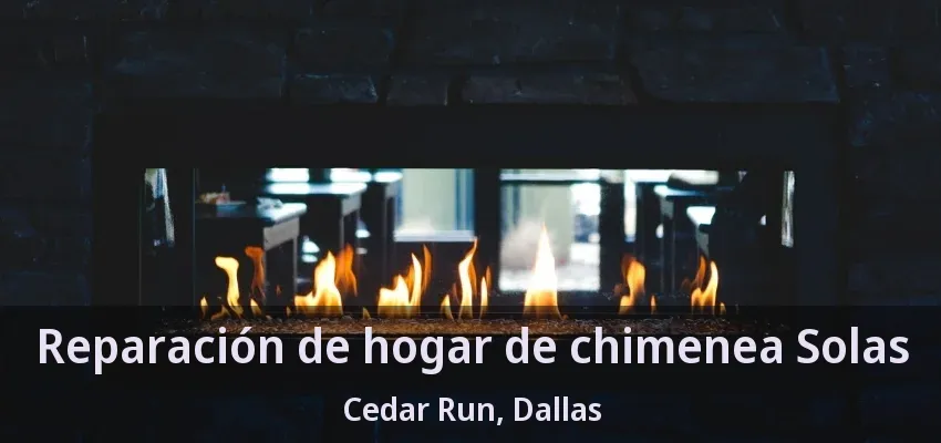Reparación de hogar de chimenea Solas Cedar Run, Dallas - TX