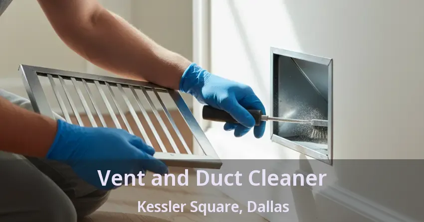 Vent and Duct Cleaner Kessler Square, Dallas - TX Vent and Duct Cleaner Kessler Square, Dallas - TX