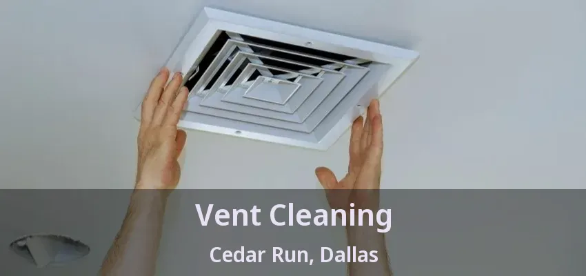 Vent Cleaning Cedar Run, Dallas - TX Vent Cleaning Cedar Run, Dallas - TX