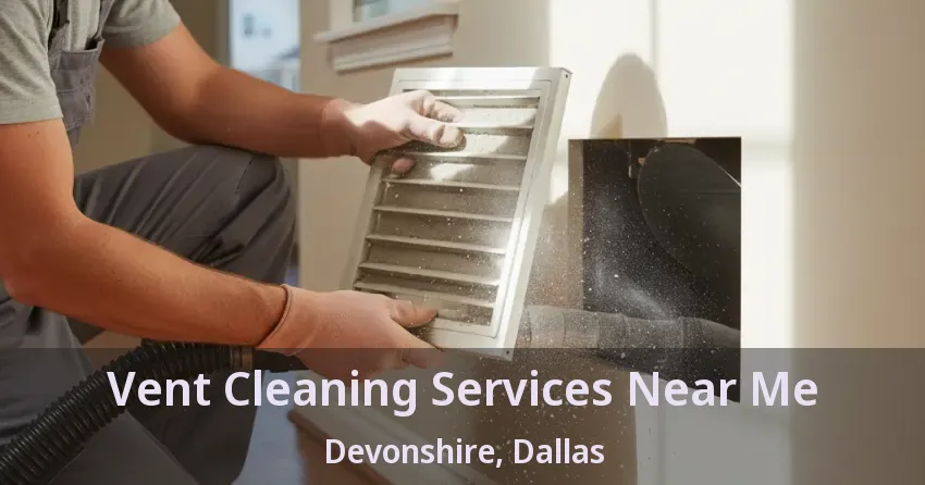 Vent Cleaning Services Near Me Devonshire, Dallas - TX Vent Cleaning Services Near Me Devonshire, Dallas - TX