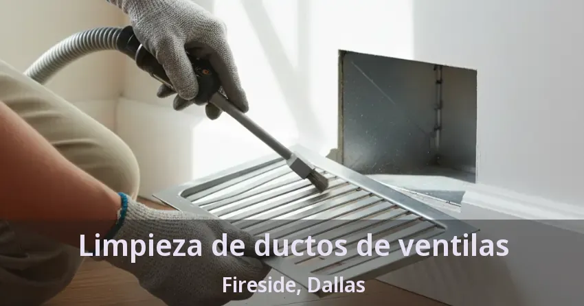 Limpieza de ductos de ventilas Fireside, Dallas - TX Limpieza de ductos de ventilas Fireside, Dallas - TX