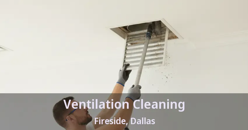 Ventilation Cleaning Fireside, Dallas - TX