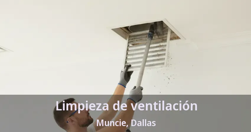 Limpieza de ventilación Muncie, Dallas - TX