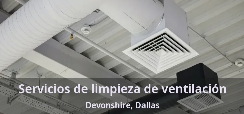 Servicios de limpieza de ventilación Devonshire, Dallas - TX Servicios de limpieza de ventilación Devonshire, Dallas - TX