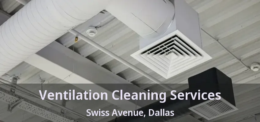 Ventilation Cleaning Services Swiss Avenue, Dallas - TX Ventilation Cleaning Services Swiss Avenue, Dallas - TX