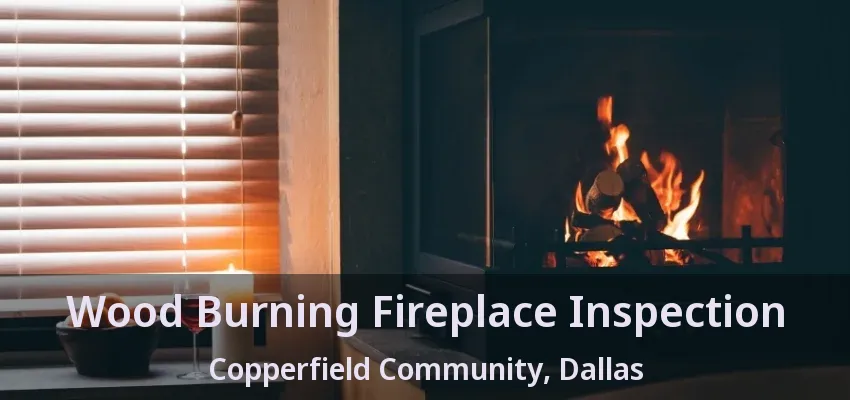 Wood Burning Fireplace Inspection Copperfield Community, Dallas - TX Wood Burning Fireplace Inspection Copperfield Community, Dallas - TX