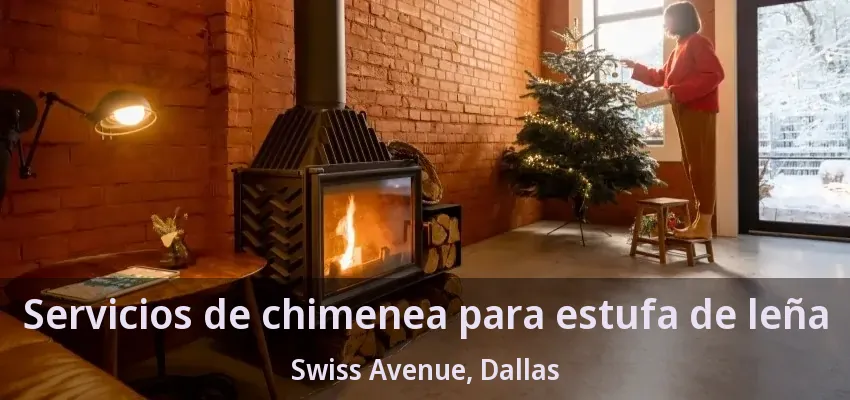 Servicios de chimenea para estufa de leña Swiss Avenue, Dallas - TX Servicios de chimenea para estufa de leña Swiss Avenue, Dallas - TX
