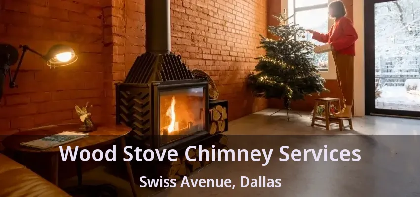 Wood Stove Chimney Services Swiss Avenue, Dallas - TX