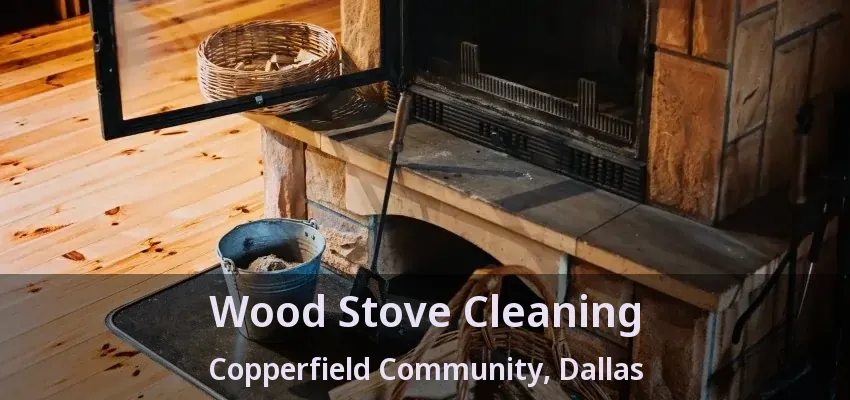 Wood Stove Cleaning Copperfield Community, Dallas - TX