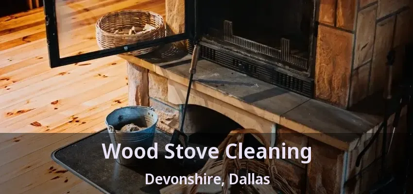 Wood Stove Cleaning Devonshire, Dallas - TX Wood Stove Cleaning Devonshire, Dallas - TX